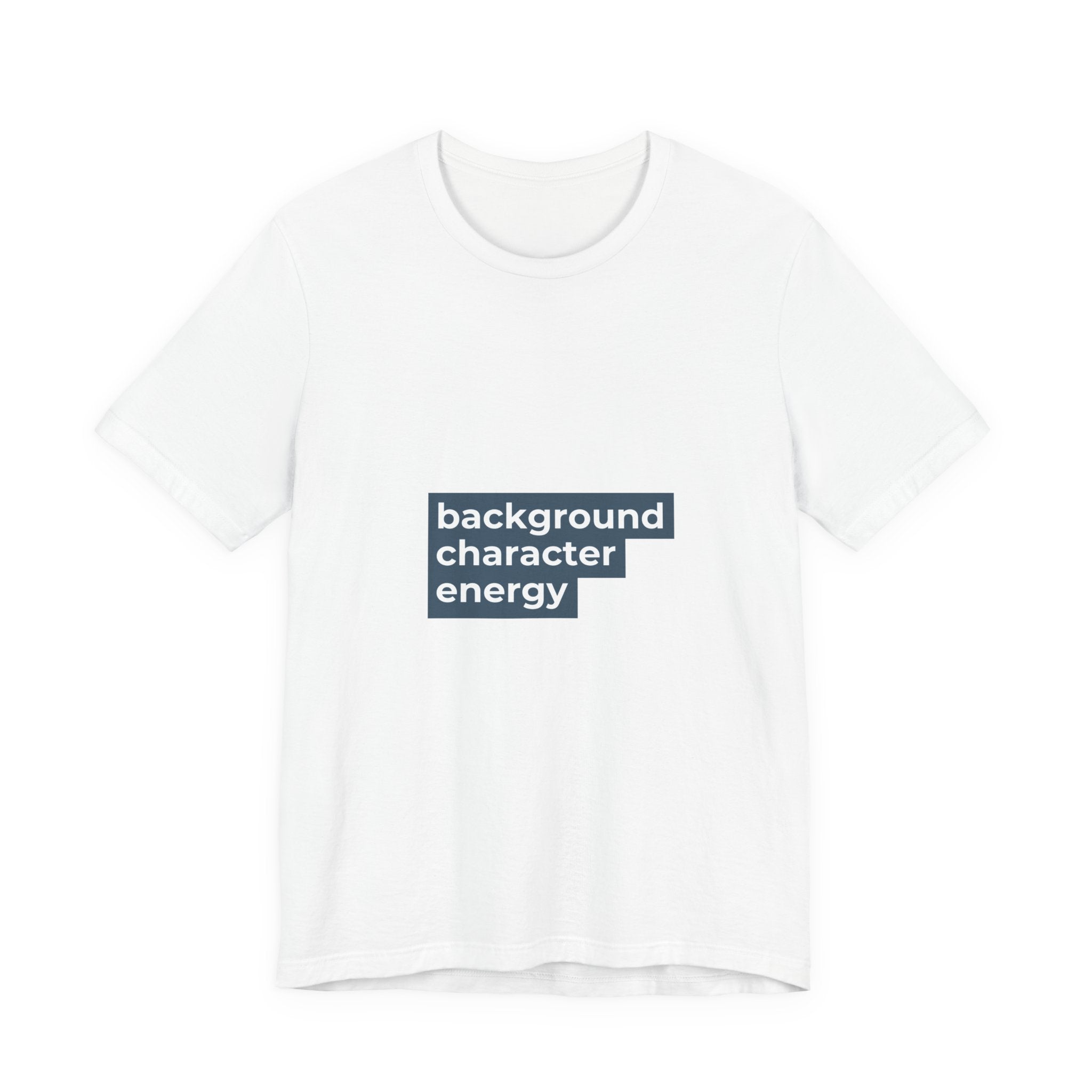 "Background Character Energy"  T-Shirt