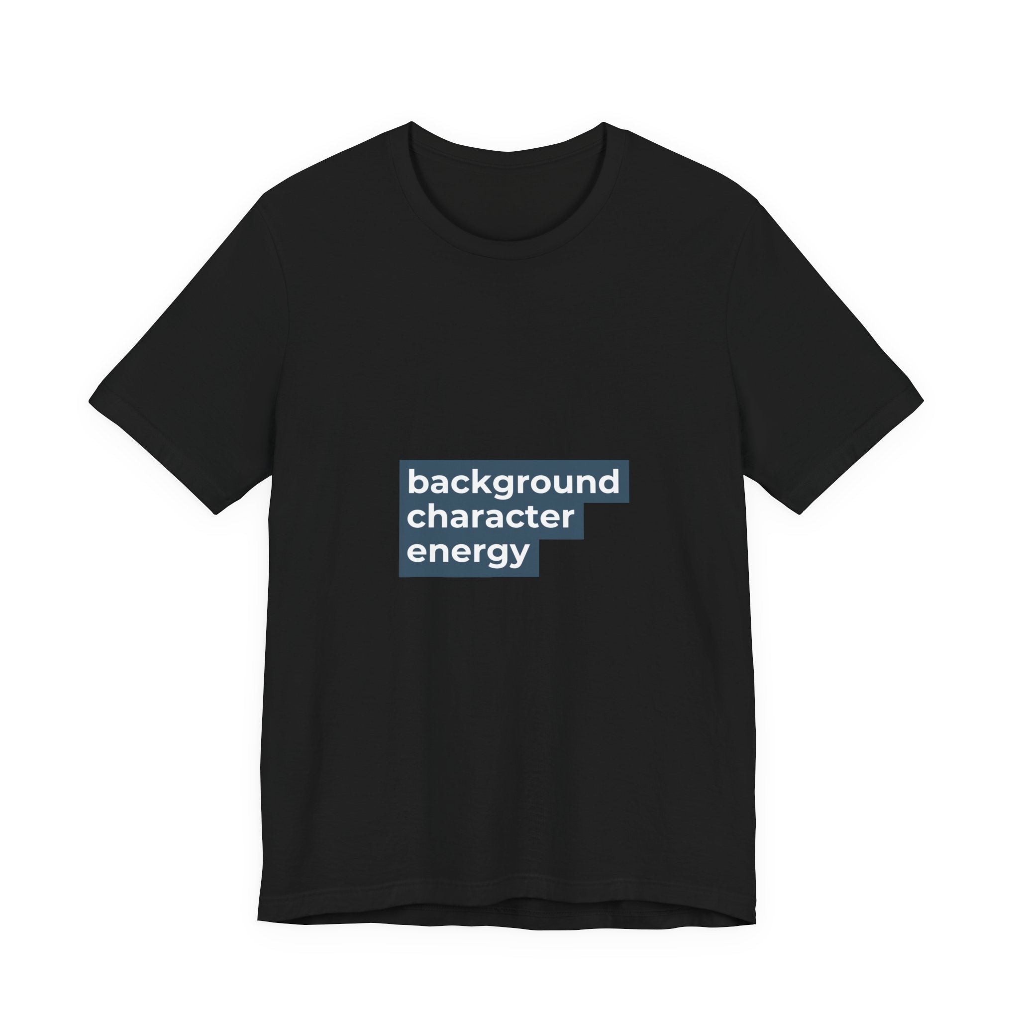 "Background Character Energy"  T-Shirt