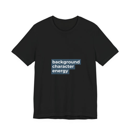 "Background Character Energy"  T-Shirt